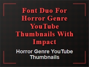 Font Duos for Horror Thumbnails with Impact