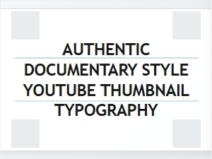 Typography for Authentic Documentary Youtube Thumbnails