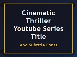 Cinematic Thriller Fonts for Your Youtube Series