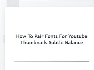 Mastering Subtle Font Balance for Youtube Thumbnails